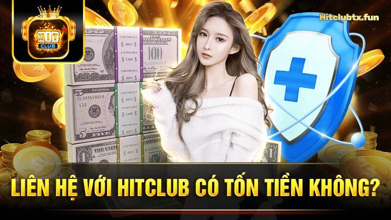 Liên hệ với Hit Club có tốn phí không?